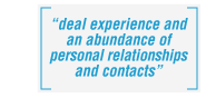 deal experience and an abundance of personal relationships and contacts