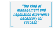 the kind of management and negotiation experience necessary for success